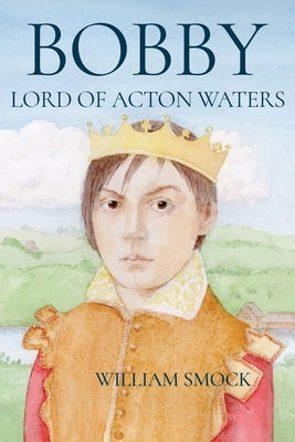 Bobby, Lord of Acton Waters by Smock, William