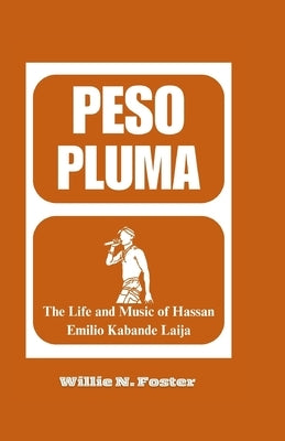 Peso Pluma: The Life and Music of Hassan Emilio Kabande Laija by N. Foster, Willie