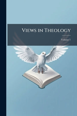 Views in Theology; Volume 1 by Anonymous