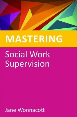 Mastering Social Work Supervision by Wonnacott, Jane