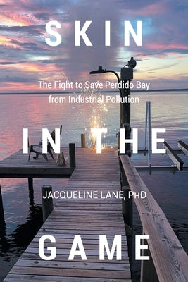 Skin in the Game: The Fight to Save Perdido Bay from Industrial Pollution by Lane, Jacqueline