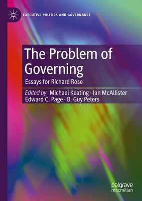 The Problem of Governing: Essays for Richard Rose by Keating, Michael