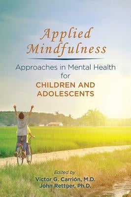 Applied Mindfulness: Approaches in Mental Health for Children and Adolescents by Carrión, Victor G.