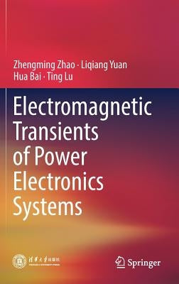 Electromagnetic Transients of Power Electronics Systems by Zhao, Zhengming