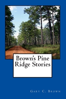 Brown's Pine Ridge Stories by Brown, Gary C.