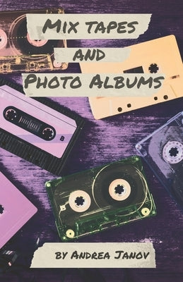 Mix Tapes and Photo Albums by Janov, Andrea