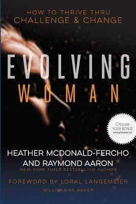 The Evolving Woman: How To Thrive Thru Challenge & Change by Aaron, Raymond