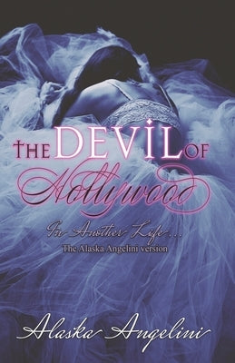 The Devil of Hollywood: The Alaska Angelini Version by Angelini, Alaska