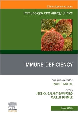 Immune Deficiency, an Issue of Immunology and Allergy Clinics of North America: Volume 45-2 by Galant-Swafford, Jessica
