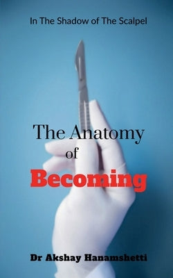 The Anatomy of Becoming by Dr Akshay Hanamshetti