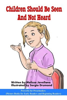 Children should be seen and not heard: Picture Books for Early Readers and Beginning Readers: Proverbs for Preschoolers by Drumond, Sergio Drumond