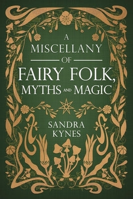 A Miscellany of Fairy Folk, Myths, and Magic by Kynes, Sandra