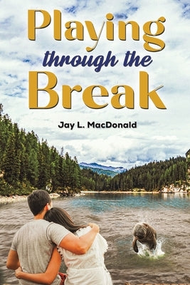 Playing Through the Break by MacDonald, Jay L.