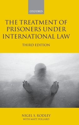 The Treatment of Prisoners Under International Law by Rodley, Nigel