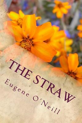 The Straw by O'Neill, Eugene