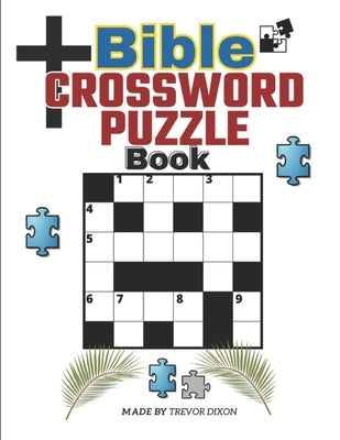 Bible CrossWord Puzzle Book: The Complete Book of Bible Trivia, Ultimate Mind Games, Brain Games by Dixon, Trevor Lloyd