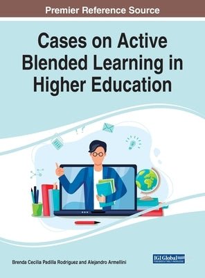 Cases on Active Blended Learning in Higher Education by Padilla Rodriguez, Brenda Cecilia