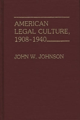 American Legal Culture, 1908-1940 by Johnson, John W.