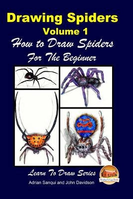 Drawing Spiders Volume 1 - How to Draw Spiders For the Beginner by Davidson, John