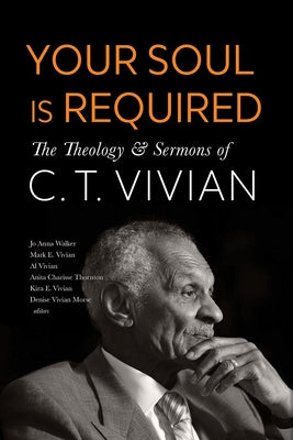Your Soul Is Required: The Theology and Sermons of C. T. Vivian by Vivian, C. T.