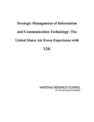 Strategic Management of Information and Communication Technology: The United States Air Force Experience with Y2K by National Research Council