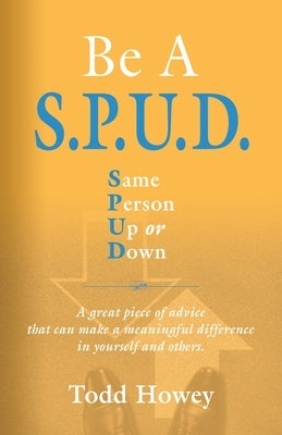 BE A S.P.U.D. Same Person Up or Down by Howey, Todd