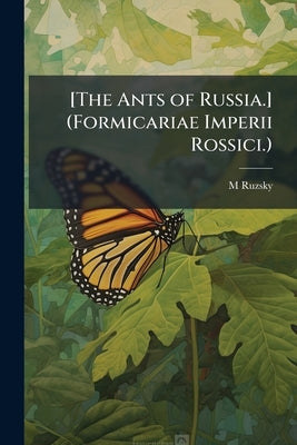 [The Ants of Russia.] (Formicariae Imperii Rossici.) by Ruzsky, M.