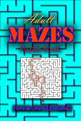 Adults Mazes Book: Fun & Challenging: A Book of Mazes to Wander and Explore Brain Challenging Maze Game Book for Teens, Young Adults, Adu by Designer, Mfd