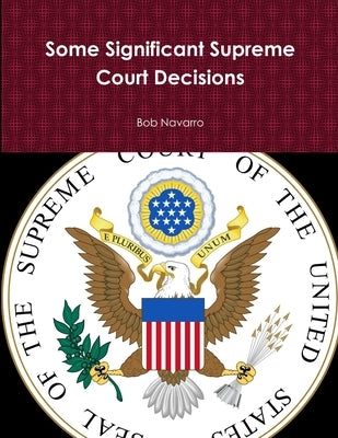 Some Significant Supreme Court Decisions by Navarro, Bob