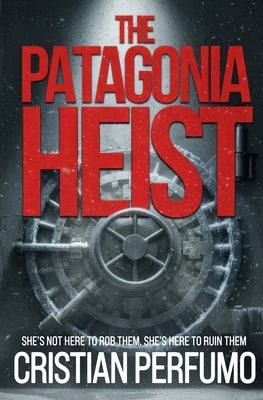 The Patagonia Heist by Perfumo, Cristian