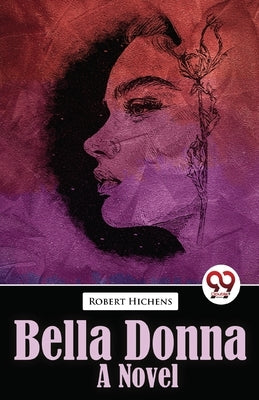 Bella Donna Bella Donna A Novel by Hichens, Robert