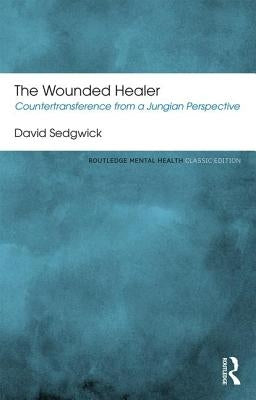 The Wounded Healer: Countertransference from a Jungian Perspective by Sedgwick, David