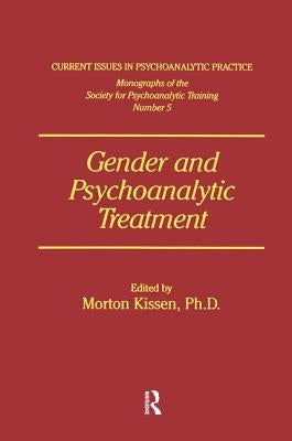 Gender And Psychoanalytic Treatment by Kissen, Morton
