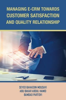 Managing E-Crm Towards Customer Satisfaction and Quality Relationship by Hamid, Abu Bakar Abdul
