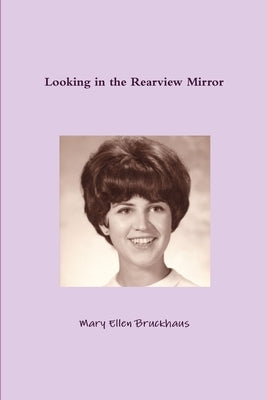 Looking in the Rearview Mirror by Bruckhaus, Mary Ellen
