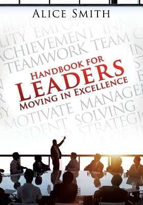 Handbook for Leaders Moving in Excellence by Smith, Alice