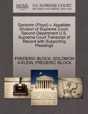 Sarisohn (Floyd) V. Appellate Division of Supreme Court, Second Department U.S. Supreme Court Transcript of Record with Supporting Pleadings by Block, Frederic