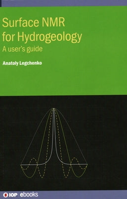 Surface NMR for Hydrogeology: A user's guide by Legchenko, Anatoly