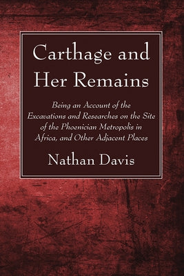 Carthage and Her Remains by Davis, Nathan