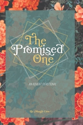 The Promised One: Tracing God's Whispers of Hope Through Scripture: An Advent Devotional by Crow, Mandy