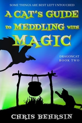 A Cat's Guide to Meddling with Magic: A Humorous Fantasy Adventure by Scace, Wayne M.