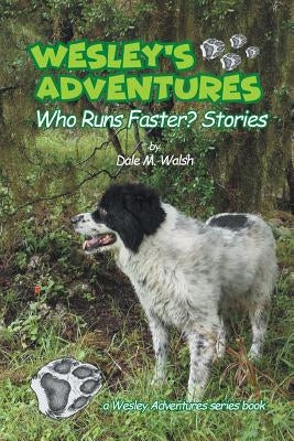 Wesley's Adventures: "Who Runs Faster?" Stories by Walsh, Dale M.