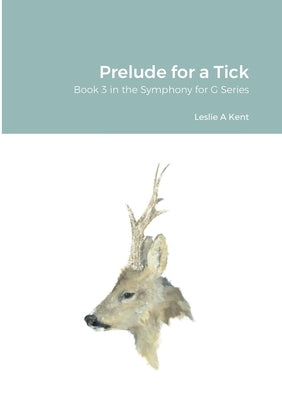 Prelude for a Tick by Kent, Leslie