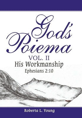 God's Poiema Vol. II: His Workmanship Ephesians 2:10 by Young, Roberta L.