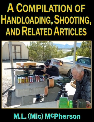 A Compilation of Handloading, Shooting, and Related Articles by McPherson, M. L. (MIC)