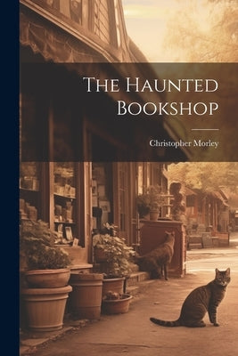 The Haunted Bookshop by Morley, Christopher