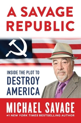 A Savage Republic: Inside the Plot to Destroy America by Savage, Michael