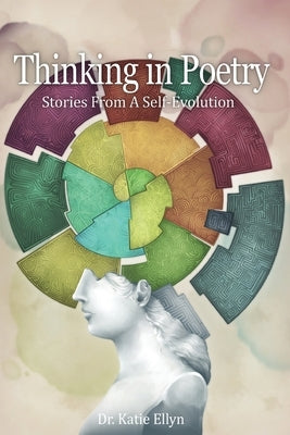 Thinking in Poetry: From A Self-Evolution by Ellyn, Katie