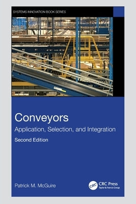 Conveyors: Application, Selection, and Integration by McGuire, Patrick M.