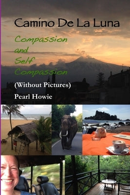 Camino De La Luna - Compassion and Self Compassion (Without Pictures) by Howie, Pearl